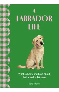 Labrador Life - Sara Weiss