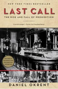 Last Call: The Rise and Fall of Prohibition - Daniel Okrent