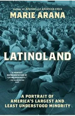 Latinoland: A Portrait of America's Largest and Least Understood Minority - Marie Arana