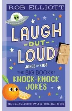 Laugh-Out-Loud: The Big Book of Knock-Knock Jokes - Rob Elliott