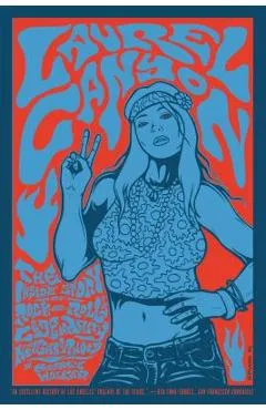 Laurel Canyon: The Inside Story of Rock-And-Roll's Legendary Neighborhood - Michael Walker