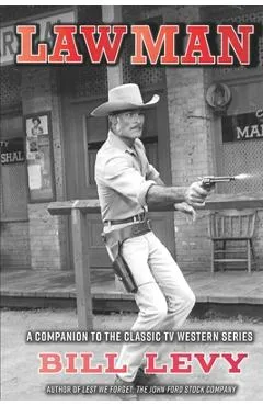 Lawman: A Companion to the Classic TV Western Series - Bill Levy