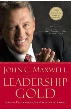 Leadership Gold: Lessons I've Learned from a Lifetime of Leading - John C. Maxwell