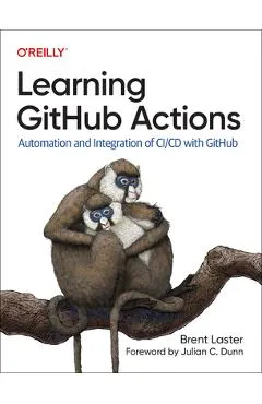 Learning Github Actions: Automation and Integration of CI/CD with Github - Brent Laster