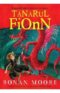 Legende mari pentru cei mici. Tanarul Fionn - Ronan Moore