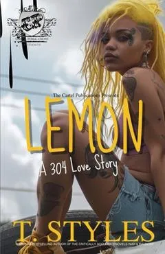 Lemon: A 304 Love Story (The Cartel Publications Presents) - T. Styles