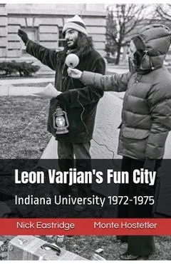 Leon Varjian's Fun City: Indiana University 1972-1975 - Nick Eastridge