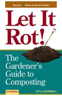 Let It Rot!: The Gardener's Guide to Composting (Third Edition) - Stu Campbell