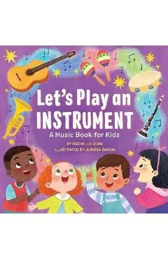Let's Play an Instrument: A Music Book for Kids - Rachelle Burk