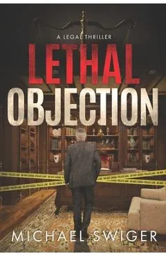 Lethal Objection: An Edward Mead Legal Thriller: Book Two - Michael Swiger