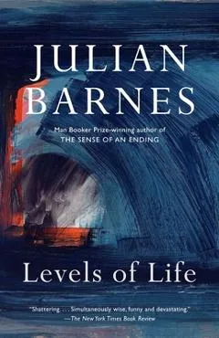 Levels of Life - Julian Barnes