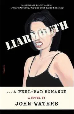 Liarmouth: A Feel-Bad Romance - John Waters