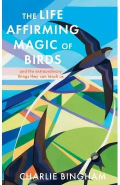 Life-Affirming Magic of Birds - Charlie Bingham