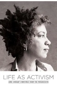 Life as Activism: June Jordan's Writings from the Progressive - June Jordan