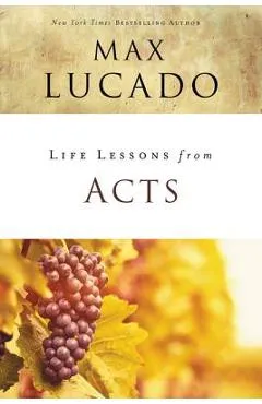 Life Lessons from Acts: Christ's Church in the World - Max Lucado