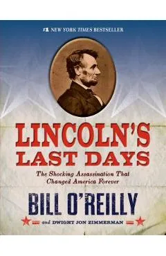 Lincoln's Last Days: The Shocking Assassination That Changed America Forever - Bill O'reilly