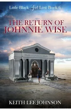 Little Black Girl Lost: Book 6 The Return of Johnnie Wise - Keith Lee Johnson