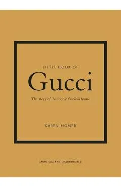 Little Book of Gucci: The Story of the Iconic Fashion House - Karen Homer