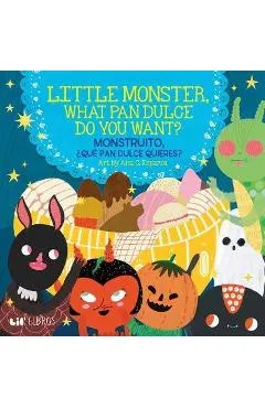 Little Monster, What Pan Dulce Do You Want? / ¿Monstruito, Qué Pan Dulce Quieres? - Ana C. Esparza
