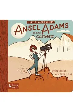 Little Naturalists: Ansel Adams and His Camera - Kate Coombs
