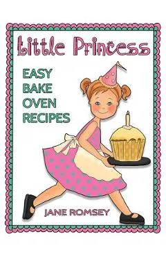 Little Princess Easy Bake Oven Recipes: 64 Easy Bake Oven Recipes for Girls - Maz Scales