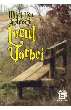Locul vorbei - Mihai Licu Ungureanu