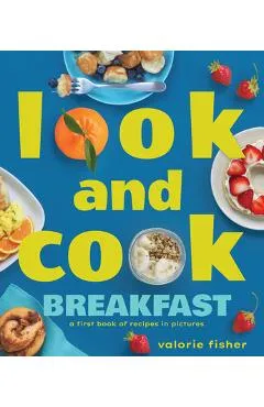 Look and Cook Breakfast: A First Book of Recipes in Pictures - Valorie Fisher