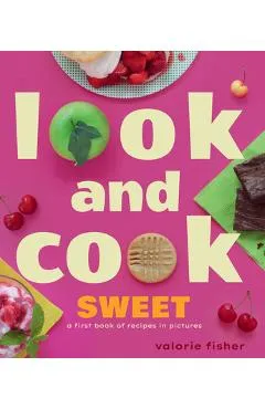 Look and Cook Sweet: A First Book of Recipes in Pictures - Valorie Fisher