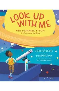 Look Up with Me: Neil Degrasse Tyson: A Life Among the Stars - Jennifer Berne