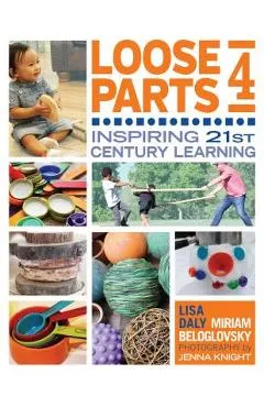 Loose Parts 4: Inspiring 21st-Century Learning - Lisa Daly
