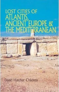 Lost Cities of Atlantis, Ancient Europe & the Mediterranean - David Hatcher Childress