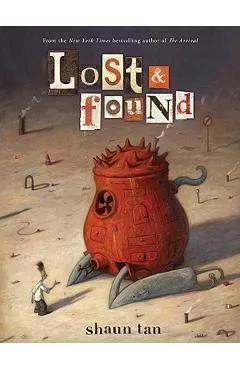 Lost & Found: Three by Shaun Tan: Three by Shaun Tan - Shaun Tan