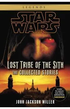 Lost Tribe of the Sith: Star Wars Legends: The Collected Stories - John Jackson Miller