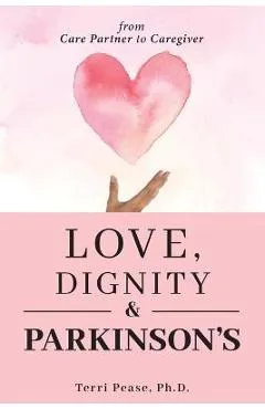 Love, Dignity, and Parkinson's: from Care Partner to Caregiver - Terri Pease