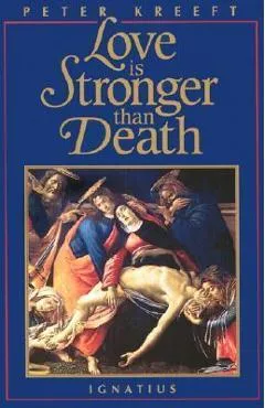 Love Is Stronger Than Death - Peter Kreeft