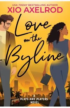 Love on the Byline: A Plays and Players Novel - Xio Axelrod
