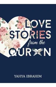 Love Stories from the Qur'an - Yahya Adel Ibrahim