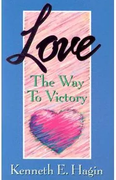 Love: The Way to Victory - Kenneth E. Hagin