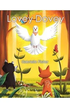 Lovey Dovey: a children's book about connection, love, peace and giving - Gabrielle Fisher