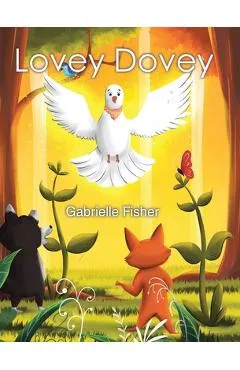 Lovey Dovey: a children's book about connection, love, peace and giving - Gabrielle Fisher