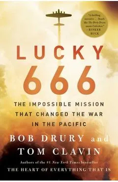 Lucky 666: The Impossible Mission That Changed the War in the Pacific - Bob Drury