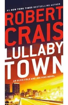 Lullaby Town: An Elvis Cole and Joe Pike Novel - Robert Crais