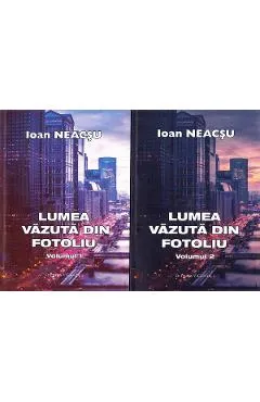 Lumea vazuta din fotoliu. Vol.1+2 - Ioan Neacsu