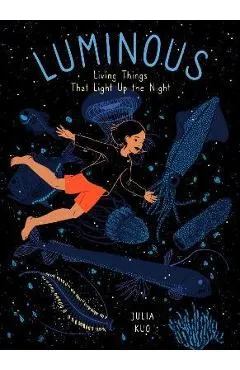Luminous: Living Things That Light Up the Night - Julia Kuo