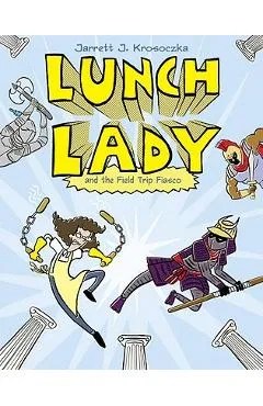 Lunch Lady and the Field Trip Fiasco: Lunch Lady #6 - Jarrett J. Krosoczka