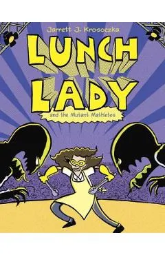 Lunch Lady and the Mutant Mathletes - Jarrett J. Krosoczka