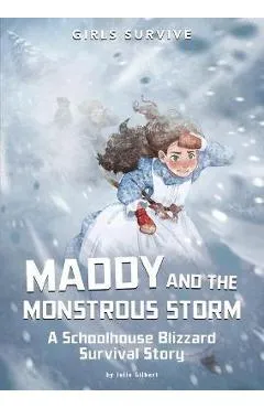 Maddy and the Monstrous Storm: A Schoolhouse Blizzard Survival Story - Julie Gilbert