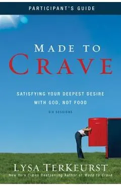 Made to Crave: Satisfying Your Deepest Desire with God, Not Food - Lysa Terkeurst