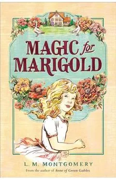 Magic for Marigold - L. M. Montgomery