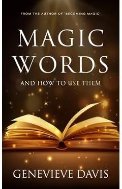 Magic Words and How to Use Them - Genevieve Davis
